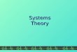 Systems Theory. Objectives Students will be able to: Students will be able to: Describe systems theory and its components. Describe systems theory and