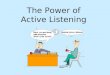 The Power of Active Listening. Seek first to understand, then to be understood. ~Steven Covey