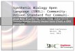 Synthetic Biology Open Language (SBOL): Community-Driven Standard for Communi- cation of Synthetic Biology Designs Jacob Beal, Bryan Bartley, Kevin Clancy,