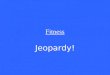 Fitness Jeopardy!. 5 Fitness Elements Fitness Programs Fitness Vocabulary Fitness Pyramid Injuries Weather Risks 100 200 300 400 500