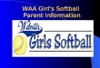 WAA Girl’s Softball Parent Information WAA Girl’s Softball Parent Information