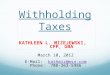 Withholding Taxes KATHLEEN L. MIZEJEWSKI, CPP, GBA March 10, 2012 E-Mail: kathmiz@msn.comkathmiz@msn.com Phone: 708-363-5986