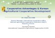 Cooperative Advantages & Korean Agricultural Cooperative Development by Dr. Chan-Ho CHOI General Manager, International Cooperation Office National Agricultural