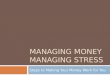 MANAGING MONEY MANAGING STRESS Steps to Making Your Money Work for You
