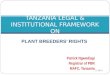 PLANT BREEDERS’ RIGHTS Patrick Ngwediagi Registrar of PBR MAFC, Tanzania 11/19/2015 1 TANZANIA LEGAL & INSTITUTIONAL FRAMEWORK ON