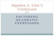 FACTORING QUADRATIC EXPRESSION Algebra 2: Unit 5 Continued