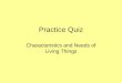 Practice Quiz Characteristics and Needs of Living Things