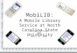 MobiLIB: A Mobile Library Service at North Carolina State University DLF Spring Forum 2008 April 29, 2008