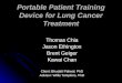 Portable Patient Training Device for Lung Cancer Treatment Thomas Chia Jason Ethington Brent Geiger Kawai Chan Client: Bhudatt Paliwal, PhD Advisor: Willis