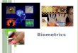 Biometrics. WHAT IS “Biometrics”? Biometrics is the technology that uses humans’ unique personal characteristics to identify a person. Face structure
