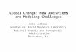 Global Change: New Operations and Modeling Challenges Ants Leetmaa Geophysical Fluid Dynamics Laboratory National Oceanic and Atmospheric Administration