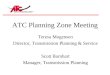 ATC Planning Zone Meeting Teresa Mogensen Director, Transmission Planning & Service Scott Barnhart Manager, Transmission Planning