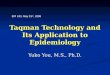 Taqman Technology and Its Application to Epidemiology Yuko You, M.S., Ph.D. EPI 243, May 15 th, 2008
