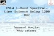EVLA L-Band Spectral-Line Science Below 1200 MHz Emmanuel Momjian NRAO-Socorro