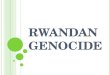 R WANDAN G ENOCIDE. H ISTORY OF R WANDA Majority Hutus (85%) and minority Tutsis (15%) lived together peacefully Hutus – farmers Tutsis – cattle raisers