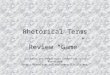 Rhetorical Terms Review “Game” All terms and definitions taken from Sylva Rhetoricae (