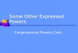 Some Other Expressed Powers Congressional Powers Cont