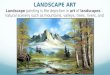LANDSCAPE ART Landscape painting is the depiction in art of landscapes – natural scenery such as mountains, valleys, trees, rivers, and forests
