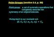 Point Groups (section 3.4, p. 66) Point group: a set of symmetry operations that completely describe the symmetry of an object/molecule. Going back to