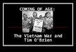 COMING OF AGE: The Vietnam War and Tim O’Brien. THE WAR: WHY DID IT OCCUR? -North vs. South -Containment