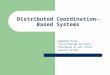 Distributed Coordination-Based Systems Adapted from: "Distributed Systems", Tanenbaum & van Steen, course slides