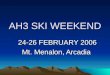 AH3 SKI WEEKEND 24-26 FEBRUARY 2006 Mt. Menalon, Arcadia