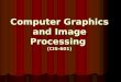 Computer Graphics and Image Processing (CIS-601)