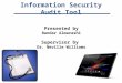 Information Security Audit Tool Presented by Bandar Almarashi Supervisor by Dr. Neville Williams