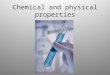 Chemical and physical properties. Matter All matter has 2 types of properties: Physical properties and chemical properties