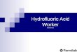Hydrofluoric Acid Worker (FN000404). 2 Fatality Statistics As little as 7 milliliters (ml) of anhydrous Hydrofluoric acid (HF) in contact with the skin