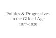 Politics & Progressives in the Gilded Age 1877-1920