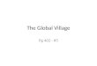 The Global Village Pg 402 - #5. Marshall McLuhan came up with the phrase "the global village" as a way to describe the effect of radio in the 1920s in