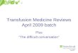 Transfusion Medicine Reviews April 2009 batch Plus “The difficult conversation”