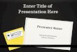 Enter Title of Presentation Here Presenter Name Optional Information: School, Position