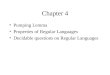 Chapter 4 Pumping Lemma Properties of Regular Languages Decidable questions on Regular Languages