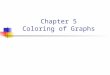 Chapter 5 Coloring of Graphs. 5.1 Vertex Coloring and Upper Bound Definition: A k-coloring of a graph G is a labeling f:V(G)  S, where |S|=k (or S=[k])