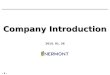 - 1 - Company Introduction 2015. 01. 26. - 2 - 1. Company Introduction  Mission  History  Category of Business  Major Investors / Shareholders  Shareholders