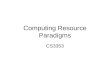 Computing Resource Paradigms CS3353. Computing Resource Paradigms Centralized Computing Distributed Computing