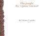 The jungle By: Upton Sinclair By: Karen Castillo