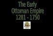 Osman I (Osman Bey): 1299- 1326 With the fall of the Mongol Empire, Osman Bey united a group of Turks in Anatolia (East Turkey) forming the Muslim Ottoman