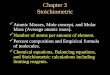 Chapter 3 Stoichiometric Atomic Masses, Mole concept, and Molar Mass (Average atomic mass). Number of atoms per amount of element. Percent composition