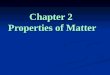 Chapter 2 Properties of Matter. A pure substance is matter that always has exactly the same composition. Table salt and table sugar are two examples of
