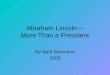 Abraham Lincoln— More Than a President By Barb Baumann 2009