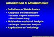 Introduction to Metabolomics Thomas M. O’Connell, Ph.D. UNC Metabolomics Laboratory Definitions of Metabolomics Analytical Instrumentation –Nuclear Magnetic