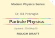 Dr. Bill Pezzaglia Particle Physics Updated: 2010May20 Modern Physics Series 1 ROUGH DRAFT