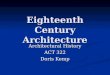 Eighteenth Century Architecture Architectural History ACT 322 Doris Kemp