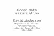 Ocean data assimilation David Anderson Thanks to Magdalena Balmaseda, Patrick Vidard, Alberto Troccoli,Tim Stockdale