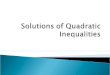 A quadratic inequality is an inequality in the form ax 2 +bx+c >,