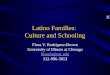 Latino Families: Culture and Schooling Flora V. Rodríguez-Brown University of Illinois at Chicago florarb@uic.edu 312-996-3013