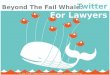 Beyond The Fail Whale:Twitter For Lawyers 21 Jan 2010 - 